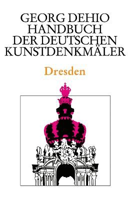 Dehio - Handbuch der deutschen Kunstdenkmäler / Dresden