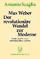Max Weber - Der revolutionäre Wandel zur Moderne.