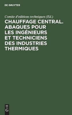 Chauffage Central. Abaques Pour Les Ing�nieurs Et Techniciens Des Industries Thermiques