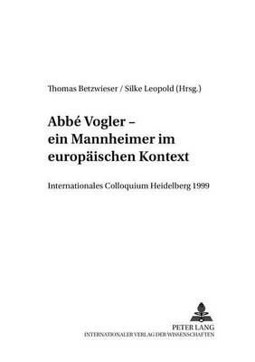 Abbé Vogler. Ein Mannheimer Im Europaeischen Kontext