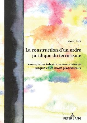 La Construction d'Un Ordre Juridique Du Terrorisme