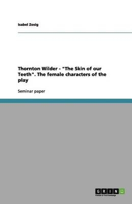 Thornton Wilder - "The Skin of our Teeth". The female characters of the play