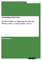 Intermedialität bei Ingeborg Bachmanns Werken und in ihrem Roman ¿Malina¿