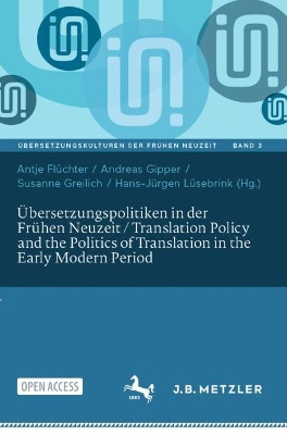 Übersetzungspolitiken in der Frühen Neuzeit / Translation Policy and the Politics of Translation in the Early Modern Period
