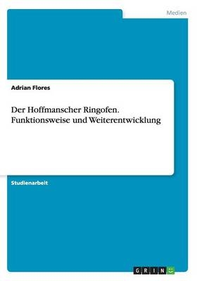 Der Hoffmanscher Ringofen. Funktionsweise und Weiterentwicklung