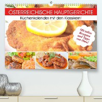 Österreichische Hauptgerichte. Küchenkalender mit den Klassikern! (Premium, hochwertiger DIN A2 Wandkalender 2023, Kunstdruck in Hochglanz)