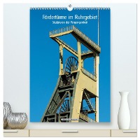 Fördertürme im Ruhrgebiet - Skulpturen der Vergangenheit (hochwertiger Premium Wandkalender 2024 DIN A2 hoch), Kunstdruck in Hochglanz