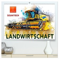 Landwirtschaft - Gigantisch (hochwertiger Premium Wandkalender 2024 DIN A2 quer), Kunstdruck in Hochglanz