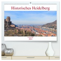 Historisches Heidelberg (hochwertiger Premium Wandkalender 2024 DIN A2 quer), Kunstdruck in Hochglanz