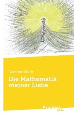 Muhr, C: Mathematik meiner Liebe
