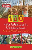 Diers, K: 100 tolle Erlebnisse in Niedersachsen, die eure Ki