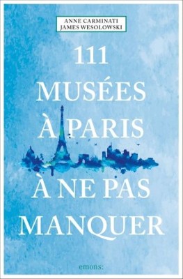 111 Mus�es � Paris � Ne Pas Manquer