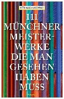 111 Münchner Meisterwerke, die man gesehen haben muss
