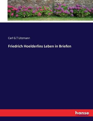 Friedrich Hoelderlins Leben in Briefen