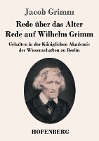 Rede über das Alter / Rede auf Wilhelm Grimm