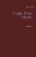 Logik, Ethik, Mystik
