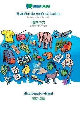 BABADADA, Español de América Latina - Simplified Chinese (in chinese script), diccionario visual - visual dictionary (in chinese script)