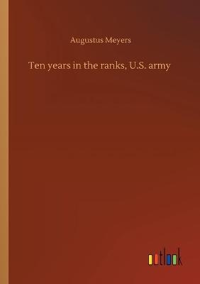 Ten years in the ranks, U.S. army