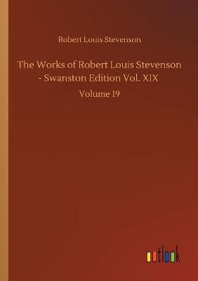The Works of Robert Louis Stevenson - Swanston Edition Vol. XIX