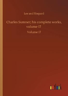 Charles Sumner; his complete works, volume 17