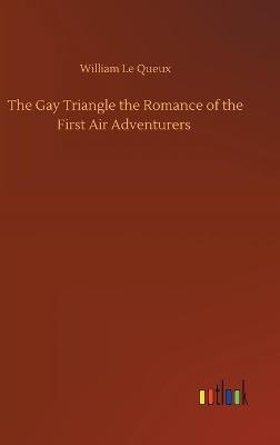 The Gay Triangle the Romance of the First Air Adventurers