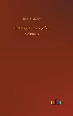 Si Klegg, Book 5 (of 6)