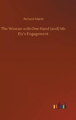 The Woman with One Hand (and) Mr. Ely's Engagement