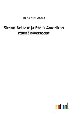 Simon Bolivar ja Etelä-Amerikan itsenäisyyssodat