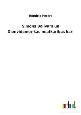 Simons Bolivars un Dienvidamerikas neatkarības kari