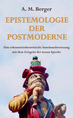 Berger, A: Epistemologie der Postmoderne