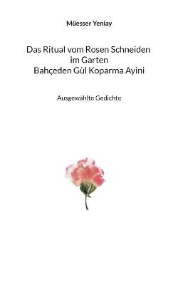 Bahçeden Gül Koparma Ayini Das Ritual vom Rosen Schneiden im Garten