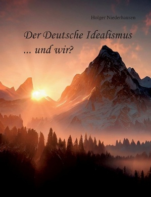 Der Deutsche Idealismus ... und wir?