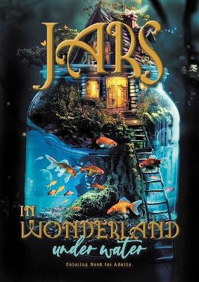 Jars in Wonderland under Water Coloring Book for Adults