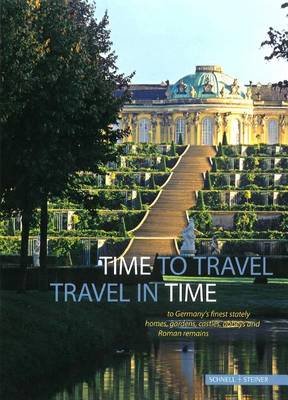 Time to Travel - Travel in Time to Germany's Finest Stately Homes, Gardens, Castles, Abbeys and Roman Remains