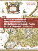 Geistliche Intermedialitat Und Interkonfessionalitat in Danzig, Koniglich Preussen Und Herzoglich Preussen (16. Bis 18. Jahrhundert)