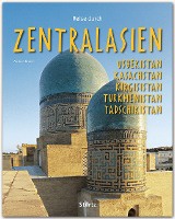 Reise durch Zentralasien - Usbekistan, Kasachstan, Kirgisistan, Turkmenistan