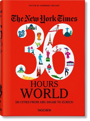 The New York Times 36 Hours. World. 150 Cities From Abu Dhabi To Zurich