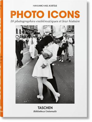 Photo Icons. 50 Photographies Embl�matiques Et Leur Histoire