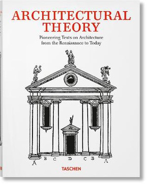 Architectural Theory. Pioneering Texts On Architecture From The Renaissance To Today