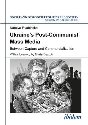 Ukraine`s Post–Communist Mass Media – Between Capture and Commercialization