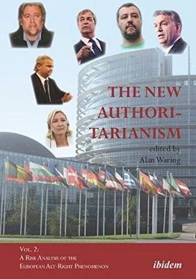 The New Authoritarianism – Vol. 2: A Risk Analysis of the European Alt–Right Phenomenon