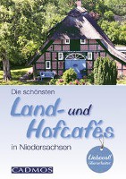 Holste, M: Die schönsten Land- und Hofcafés in Niedersachsen