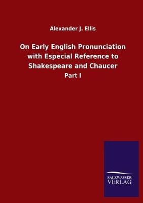 On Early English Pronunciation with Especial Reference to Shakespeare and Chaucer