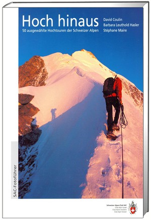 Hoch Hinaus 50 ausgewählte Hochtouren der Schweizer Alpen