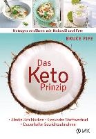 Das Keto-Prinzip: Ketogen ernähren mit Kokosöl und Fett