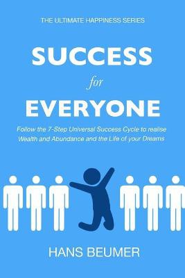 Success for Everyone - Follow the 7-Step Universal Success Cycle to realise Wealth and Abundance and the Life of your Dreams