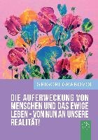 "Die Auferweckung Von Menschen Und Das Ewige Leben Sind Von Nun an Unsere Realitat!" (German Edition)
