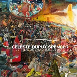 Celeste Dupuy-Spencer: But the Clouds Never Hung So Low Before
