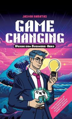 Game Changing - Werde zum Business-Nerd