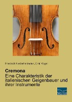 Cremona - Eine Charakteristik der italienischen Geigenbauer und ihrer Instrumente